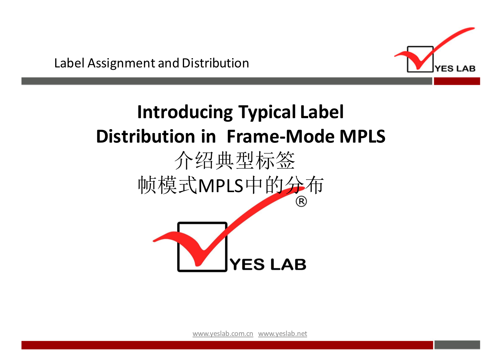 Label Assignment and Distribution 
Introducing Typical Label 
Distribution in Frame-Mode MPLS 
llJIJ1üjtMPLS+ 
YES LAB 
wwwveslabnet 
YES LAB 