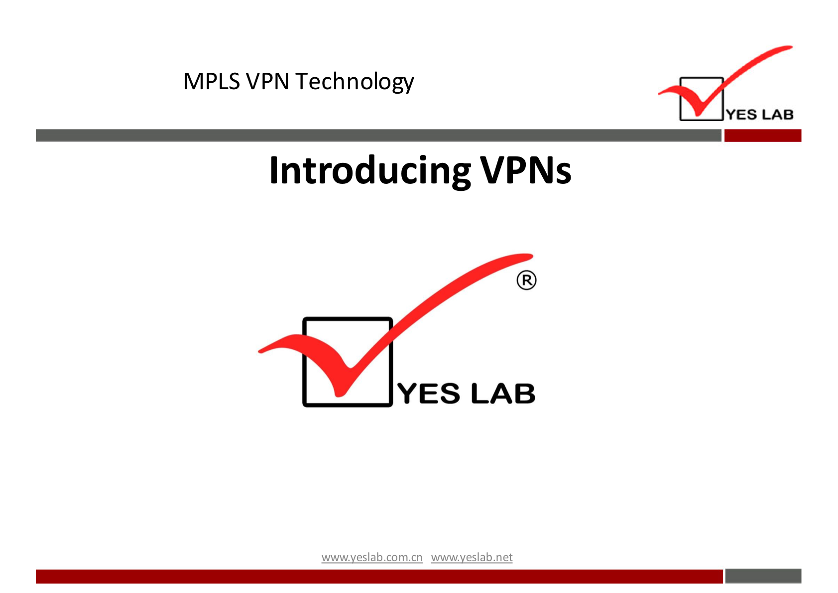 MPLS VPN Technology 
YES LAB 
Introducing VPNs 
YES LAB 
wwwveslabnet 