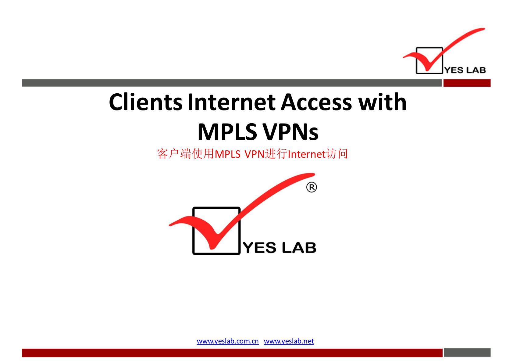 YES LAB 
Clients Internet Access with 
MPLS VPNs 
jiåfthlMPLS VPNj±8jlnternetijj 
YES LAB 