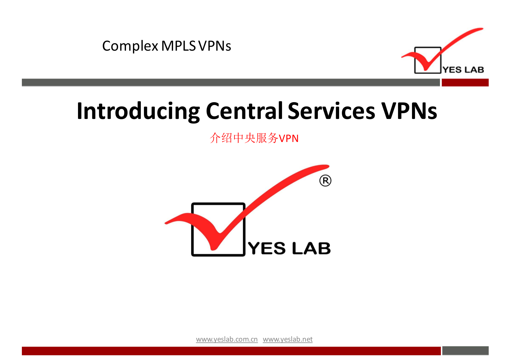 Complex MPLS VPNs 
YES LAB 
Introducing Central Services VPNs 
YES LAB 
wwwveslabnet 