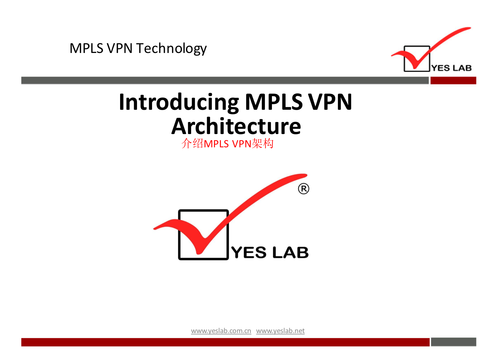 MPLS VPN Technology 
YES LAB 
Introducing MPLS VPN 
Architecture 
fr%MPLS VPNÆ#J 
YES LAB 
wwwveslabnet 