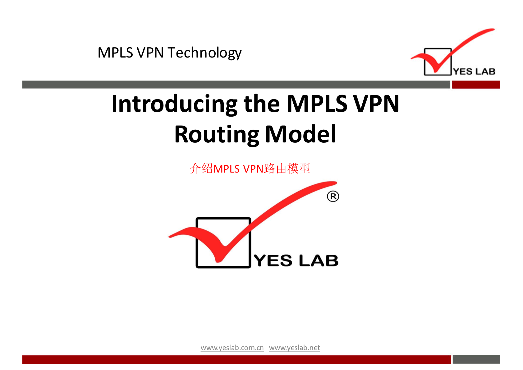 MPLS VPN Technology 
YES LAB 
Introducing the MPLS VPN 
Routing Model 
fr$dMPLS 
YES LAB 
wwwveslabnet 