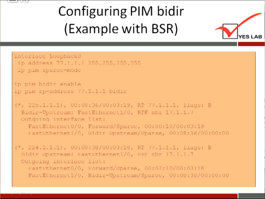 Configuring PIM bidir 
(Example with BSR) 
YES LAB 
int-ecLuce 
i p pi m enable 
(9, 22.1. 1.1), L lug, . 
1 u. 1.1. 
i nt.evfar.e. 7 i.' t. : 
F X'LELh(-znuLO/0, 00: 
Out. going I i u L : 
se, 00 : 1 1 