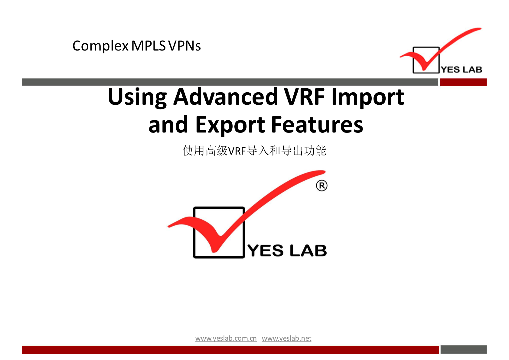 Complex MPLS VPNs 
YES LAB 
Using Advanced VRF Import 
and Export Features 
fit 
YES LAB 
wwwveslabnet 