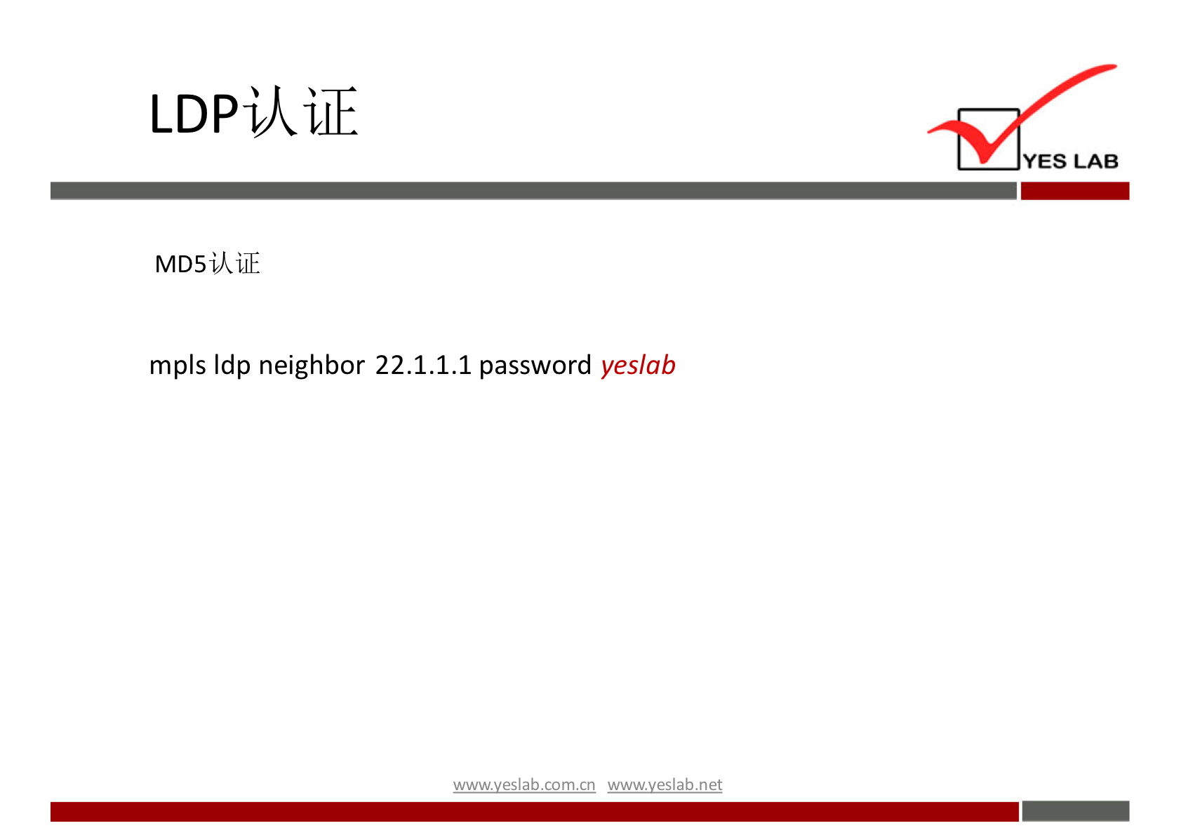 LDPVkiff 
YES LAB 
MD5i,ki1Æ 
mpls Idp neighbor 22.1.1.1 password yeslab 
wwwveslabnet 