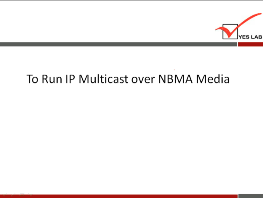 YES LAB 
To Run IP Multicast over NBMA Media 