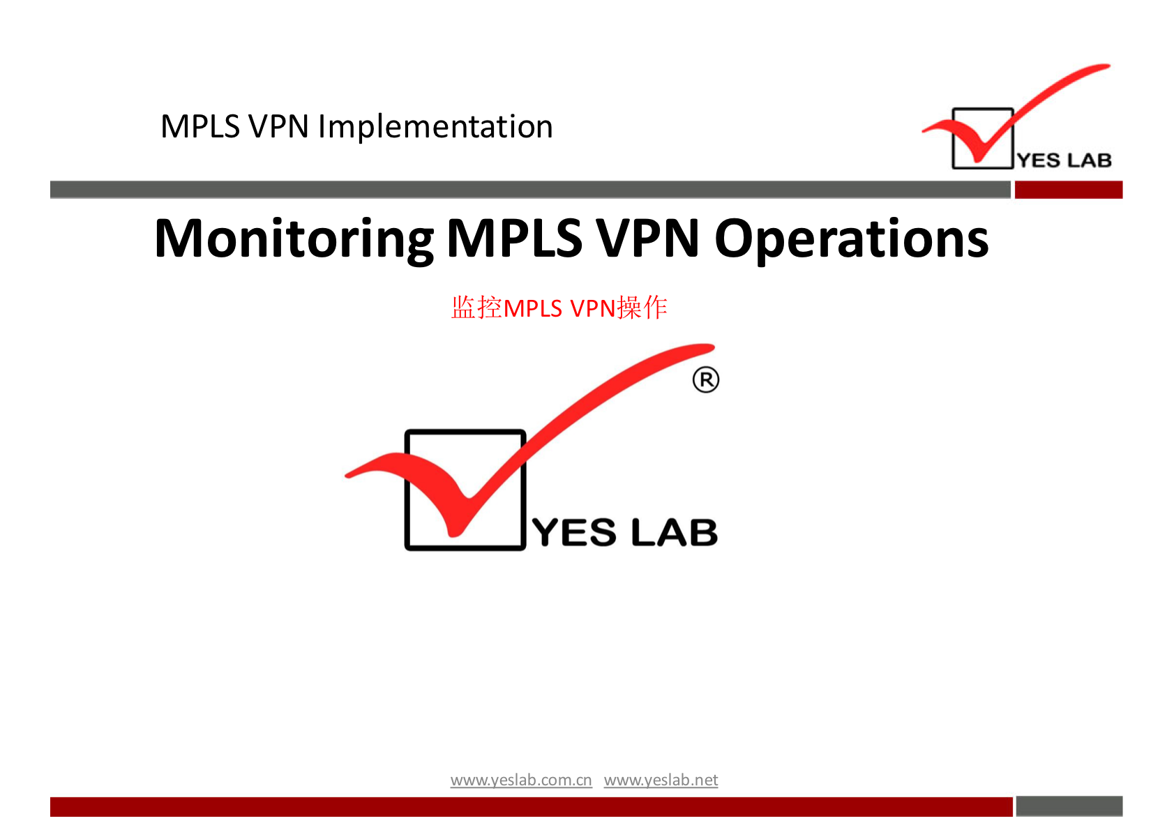 MPLS VPN Implementation 
YES LAB 
Monitoring MPLS VPN Operations 
VPNhkfr 
YES LAB 