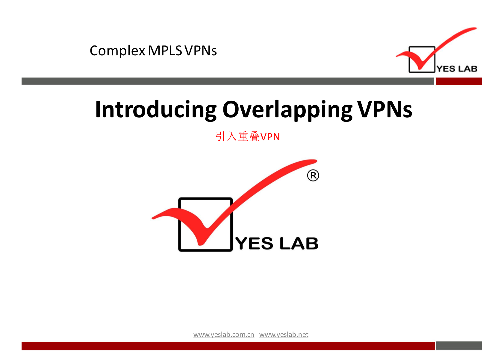 Complex MPLS VPNs 
YES LAB 
Introducing Overlapping VPNs 
YES LAB 
wwwveslabnet 