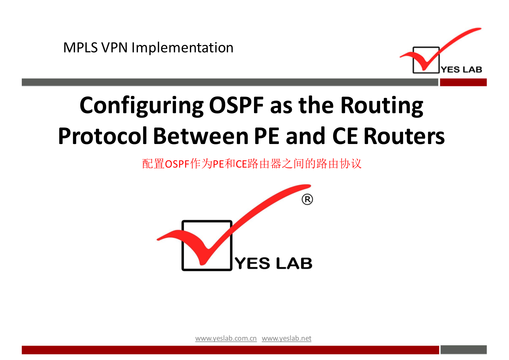 MPLS VPN Implementation 
YES LAB 
Configuring OSPF as the Routing 
Protocol Between PE and CE Routers 
YES LAB 
wwwveslabnet 