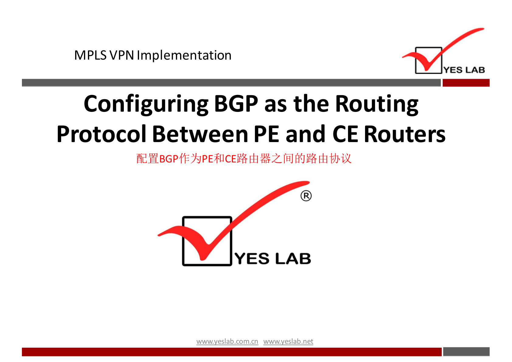 MPLS VPN Implementation 
YES LAB 
Configuring BGP as the Routing 
Protocol Between PE and CE Routers 
YES LAB 
wwwveslab net 