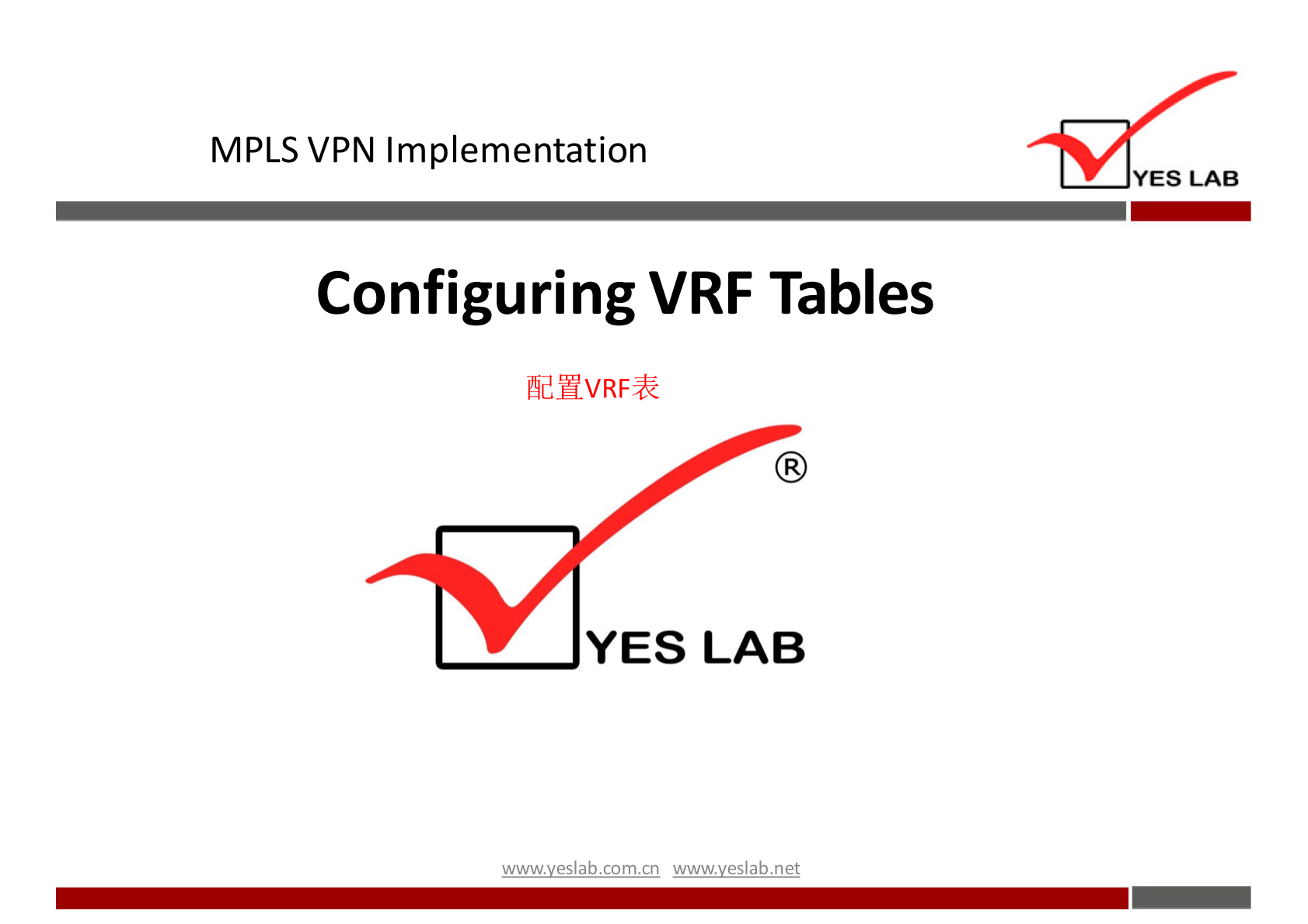 MPLS VPN Implementation 
YES LAB 
Configuring VRF Tables 
YES LAB 
wwwveslabnet 