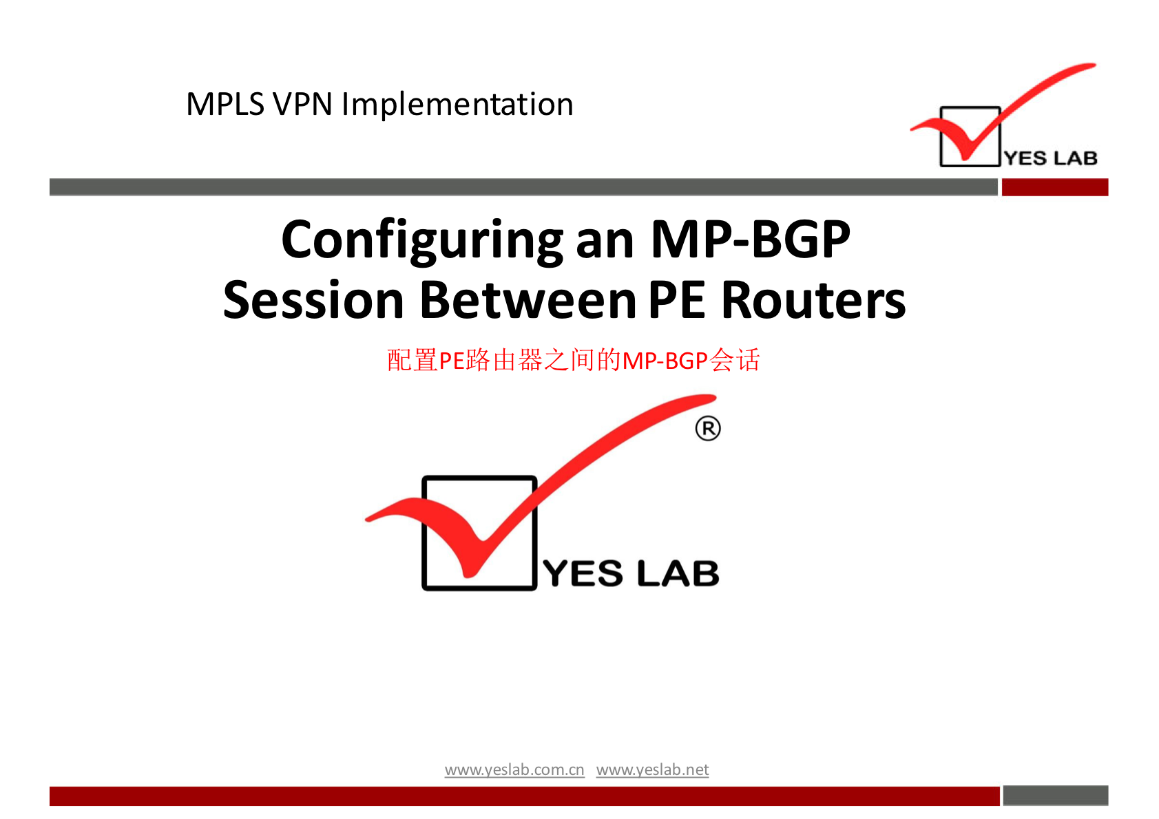 MPLS VPN Implementation 
YES LAB 
Configuring an MP-BGP 
Session Between PE Routers 
YES LAB 
wwwveslabnet 