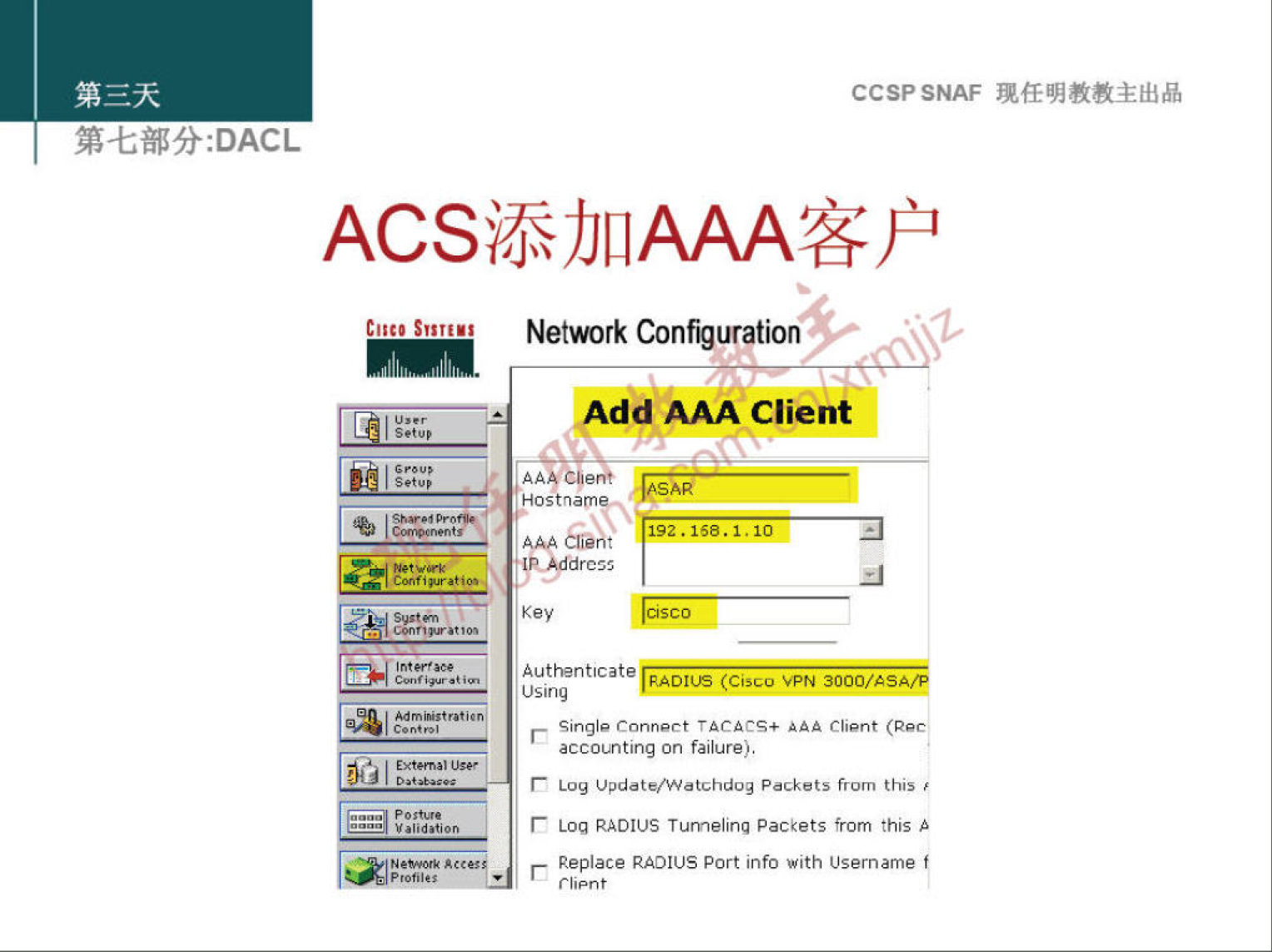 CCSPSNAF 
: DACL 
Sur"' 
31 
Network Configuration 
AA 
AAA Client 
drc% 
Authenticate 
F,Å01us (Cisco VPN 3000/" 
using 
Single rnnnect aaa Client (Per 
accoulting On failure). 
Log packets this 
Loq RADIUS Tunneling Packets from this A 
Replace RADIUS Port info with Username f 
r lipnt 