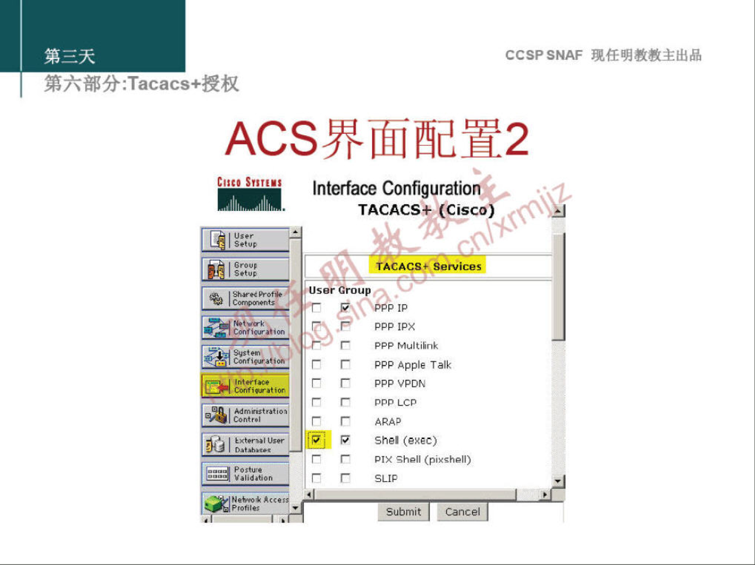 CCSPSNAF 
: Tacacs+&n 
Interface Configuratio 
TACACS+ (Cis 
Oro up 
pep 
ppp Apple Talk 
ppp VPDN 
ppp LCF 
shell (exec) 
PIX Shell (pix-shell) 
SLIP 
Submit 
Cancel 